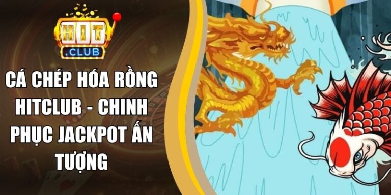 Cá Chép Hóa Rồng Hitclub - Chinh Phục Jackpot Ấn Tượng 5 Cá Chép Hóa Rồng Hitclub - Chinh Phục Jackpot Ấn Tượng
