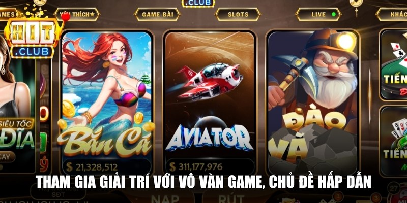 Tham gia giải trí với vô vàn game, chủ đề hấp dẫn