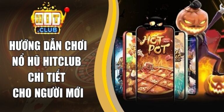 Hướng Dẫn Chơi Nổ Hũ Hitclub Chi Tiết Cho Người Mới 10 Hướng Dẫn Chơi Nổ Hũ Hitclub Chi Tiết Cho Người Mới