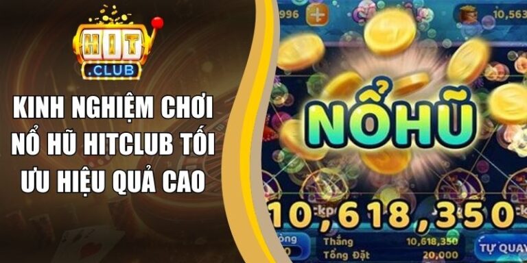 Kinh Nghiệm Chơi Nổ Hũ Hitclub Tối Ưu Hiệu Quả Cao 8 Kinh Nghiệm Chơi Nổ Hũ Hitclub Tối Ưu Hiệu Quả Cao