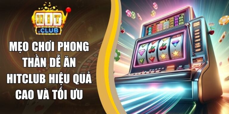 Mẹo Chơi Phong Thần Dễ Ăn Hitclub Hiệu Quả Cao Và Tối Ưu 4 Mẹo Chơi Phong Thần Dễ Ăn Hitclub Hiệu Quả Cao Và Tối Ưu